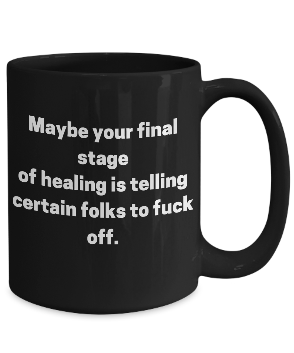 Maybe your final stage of healing is telling certain folks...