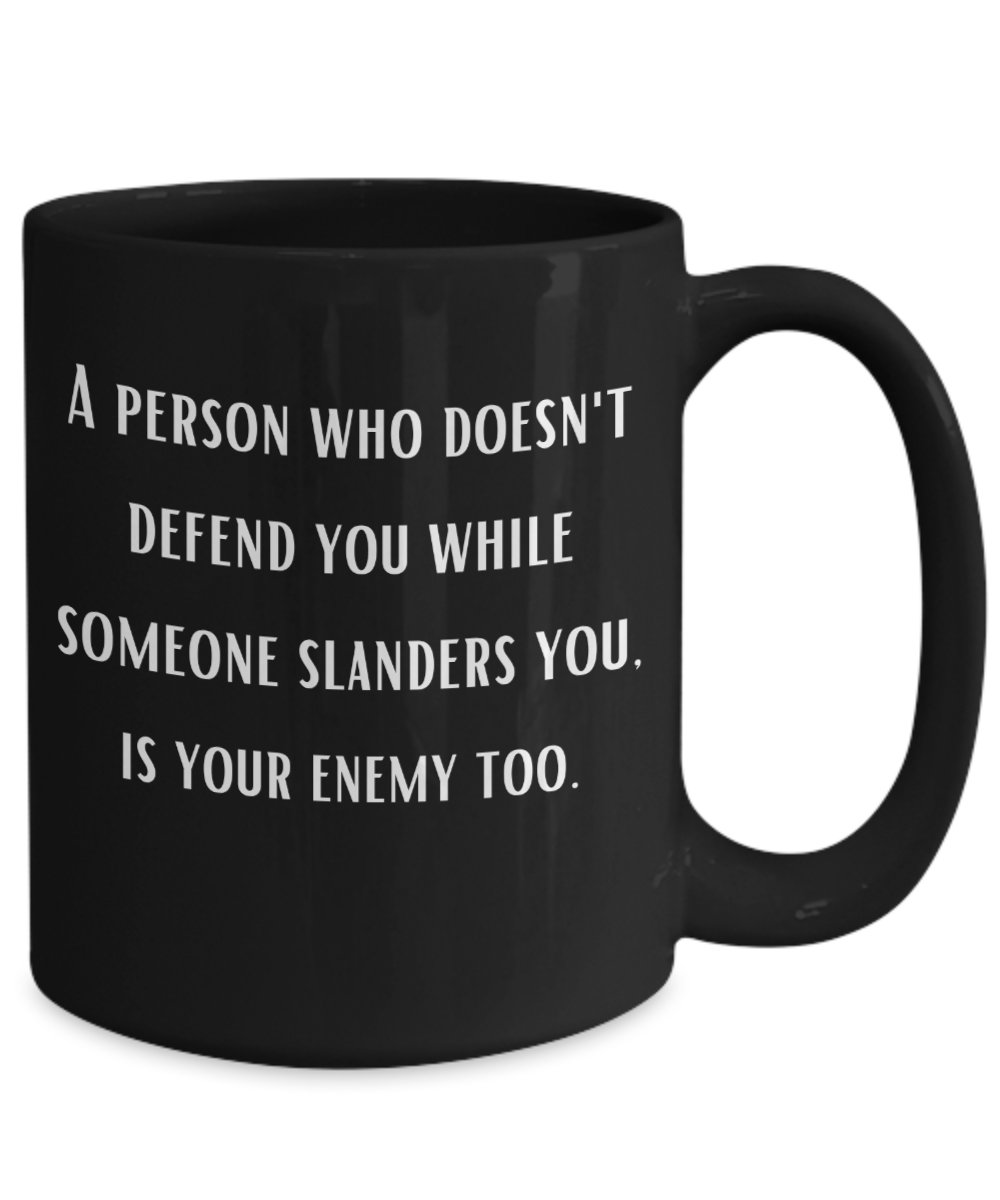 A person who doesn't defend you...