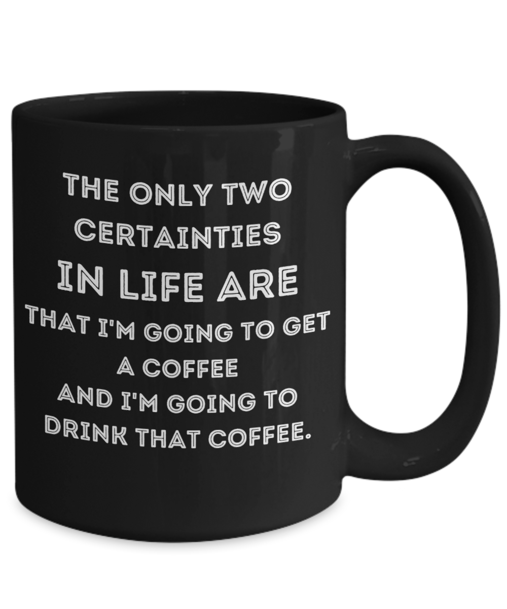 The only two certainties IN LIFE ARE that...